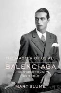 The Master of Us All: Balenciaga, His Workrooms, His World di Mary Blume edito da Farrar Straus Giroux