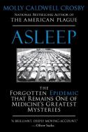 Asleep: The Forgotten Epidemic That Remains One of Medicine's Greatest Mysteries di Molly Caldwell Crosby edito da BERKLEY BOOKS