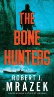 The Bone Hunters di Robert J. Mrazek edito da PUT