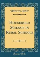 Household Science in Rural Schools (Classic Reprint) di Unknown Author edito da Forgotten Books