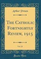 The Catholic Fortnightly Review, 1915, Vol. 22 (Classic Reprint) di Arthur Preuss edito da Forgotten Books