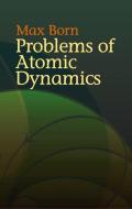 Problems of Atomic Dynamics di Max Born edito da Dover Publications Inc.