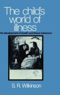 The Child's World of Illness di Simon R. Wilkinson edito da Cambridge University Press