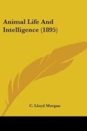 Animal Life and Intelligence (1895) di C. Lloyd Morgan edito da Kessinger Publishing