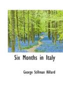Six Months In Italy di George Stillman Hillard edito da Bibliolife