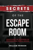 SECRETS OF THE ESCAPE ROOM: UNLOCKING TH di WILLIAM PEIRSON edito da LIGHTNING SOURCE UK LTD