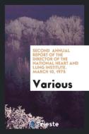 Second  annual report of the director of the National Heart and Lung Institute. March 10, 1975 di Various edito da Trieste Publishing