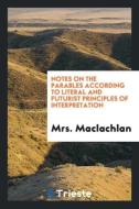 Notes on the Parables According to Literal and Futurist Principles of Interpretation di Mrs MacLachlan edito da LIGHTNING SOURCE INC