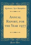 Annual Report, for the Year 1977 (Classic Reprint) di Rochester New Hampshire edito da Forgotten Books