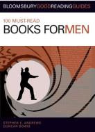 100 Must-Read Books for Men di Stephen E. Andrews, Duncan Bowis edito da A & C BLACK LTD