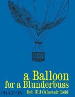 A Balloon for a Blunderbuss di Alastair Reid edito da Phaidon Press Ltd