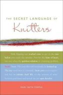 The Secret Language of Knitters di Mary Beth Temple edito da ANDREWS & MCMEEL