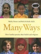Many Ways: How Families Practice Their Beliefs and Religions di Shelley Rotner edito da Millbrook Press