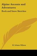 Alpine Ascents And Adventures di H.Schutz Wilson edito da Kessinger Publishing Co