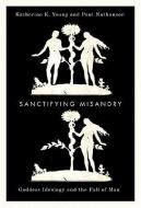 Sanctifying Misandry di Katherine K. Young, Paul Nathanson edito da McGill-Queen's University Press