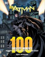 Batman: 100 Greatest Moments: Highlights from the History of the Dark Knight di Robert Greenberger edito da CHARTWELL BOOKS