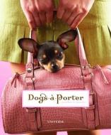 Dogs-a-porter di Vicky Dawe edito da Universe Publishing