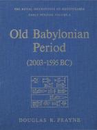 Old Babylonian Period (2003-1595 B.C.) di Douglas Frayne edito da University of Toronto Press