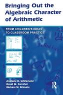 Schliemann, A: Bringing Out the Algebraic Character of Arith di Analucia D. Schliemann edito da Routledge