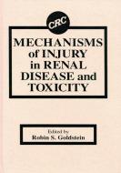 Mechanisms of Injury in Renal Disease and Toxicity di Robin Goldstein edito da CRC PR INC