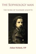 The Sophiology Man. The Work of Vladimir Solov'ëv di Op Aidan Nichols edito da Gracewing Publishing