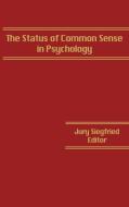 The Status of Common Sense in Psychology di Jurg Siegfried, Anon edito da Ablex Publishing Corp.