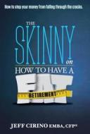 The Skinny on How to Have a Fat Retirement di Cfp Jeff Cirino Emba edito da CELEBRITY PR