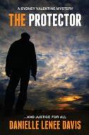 The Protector: A Sydney Valentine Murder Mystery di Danielle Lenee Davis edito da Desert Rain Press