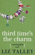 Third Time's the Charm di Liz Talley edito da LIGHTNING SOURCE INC