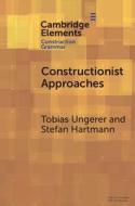 Constructionist Approaches di Tobias Ungerer, Stefan Hartmann edito da Cambridge University Press