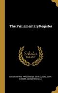 The Parliamentary Register di Great Britain Parliament, John Almon, John Debrett edito da WENTWORTH PR