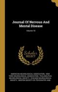 Journal Of Nervous And Mental Disease; Volume 18 di American Neurological Association edito da WENTWORTH PR