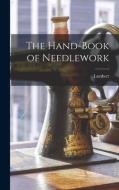 The Hand-Book of Needlework di Lambert edito da LEGARE STREET PR