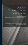 Corpus Glossariorum Latinorum: Glossae Codicum Vaticani 3321, Sangallensis 912, Leidensis 67F / Edidit Georgius Goetz di Wallace Martin Lindsay, Wilhelm Heraeus, Georg Goetz edito da LEGARE STREET PR