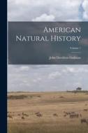 American Natural History; Volume 1 di John Davidson Godman edito da LEGARE STREET PR