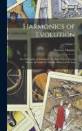 Harmonics of Evolution: The Philosophy of Individual Life, Based Upon Natural Science as Taught by Modern Masters of the Law; Volume 1 di Florence Huntley edito da LEGARE STREET PR