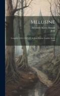 Melusine: Compiled (1382-1394 A.D.) by Jean D'arras; Englisht About 1500 di Jean, Alexander Karley Donald edito da LEGARE STREET PR