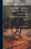 History of the United States From the Compromise of 1850; Volume 2 di James Ford Rhodes edito da LEGARE STREET PR