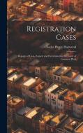 Registration Cases: Reports of Cases Argued and Determined in the Court of Common Pleas di Charles Henry Hopwood edito da LEGARE STREET PR