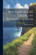 Red Terror and Green / by Richard Dawson di Richard Dawson edito da LEGARE STREET PR