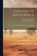The Story of South Africa: An Account of The Historical Transformation of The Dark Continent by The di Edward Sylvester Ellis, John Clark Ridpath edito da LEGARE STREET PR