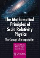 The Mathematical Principles Of Scale Relativity Physics di Nicolae Mazilu, Maricel Agop, Ioan Merches edito da Taylor & Francis Ltd