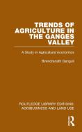 Trends Of Agriculture In The Ganges Valley di Birendranath Ganguli edito da Taylor & Francis Ltd