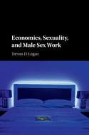 Economics, Sexuality, and Male Sex Work di Trevon D. (Ohio State University) Logan edito da Cambridge University Press