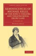 Reminiscences Of Michael Kelly, Of The King's Theatre, And Theatre Royal Drury Lane 2 Volume Set di Michael Kelly edito da Cambridge University Press