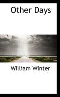 Other Days di William Winter edito da Bibliolife