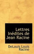 Lettres In Dites De Jean Racine di Delouis Louis Racine edito da Bibliolife