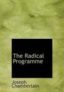 The Radical Programme di Joseph Chamberlain edito da Bibliolife