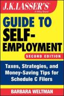 J.K. Lasser's Guide to Self-Employment: Taxes, Strategies, and Money-Saving Tips for Schedule C Filers di Barbara Weltman edito da WILEY