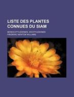 Liste Des Plantes Connues Du Siam; Monocotyledones. Dicotyledones di Frederic Newton Williams edito da Rarebooksclub.com